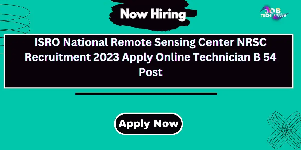 ISRO National Remote Sensing Center NRSC Enrollment 2023 Apply Online Specialist B 54 Post