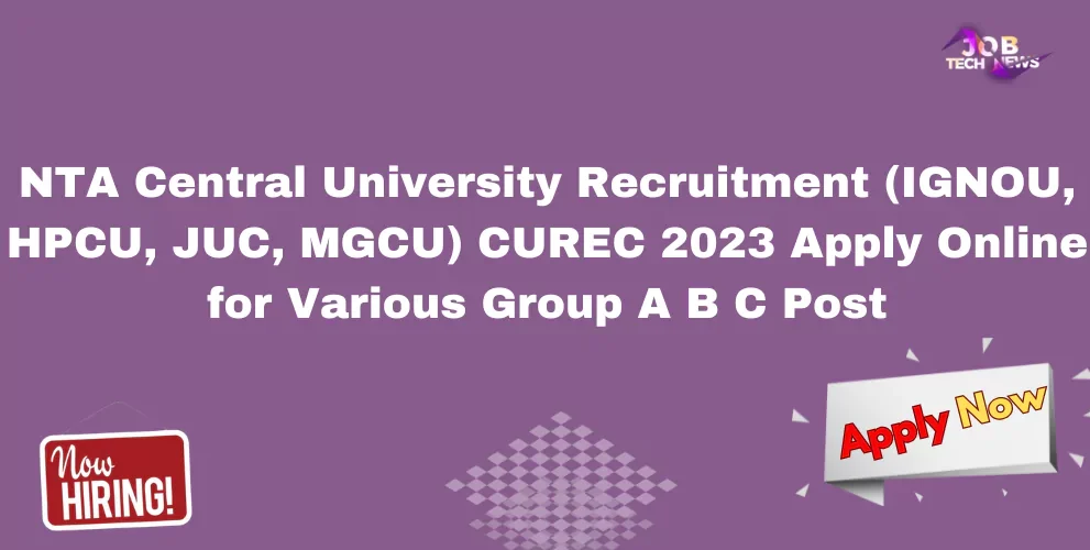 NTA Central University Recruitment (IGNOU, HPCU, JUC, MGCU) CUREC 2023 Apply Online for Various Group A B C Post
