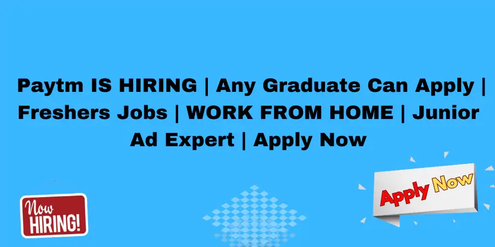 Paytm Is Hiring Work From Home For Junior Ad Expert