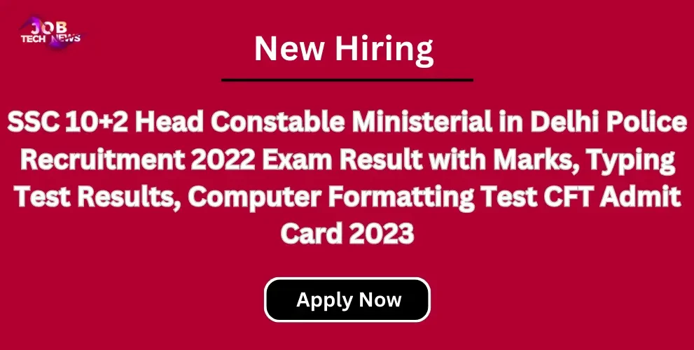 SSC 10+2 Head Constable Ministerial in Delhi Police Recruitment 2022 Exam Result with Marks, Typing Test Results, Computer Formatting Test CFT Admit Card 2023
