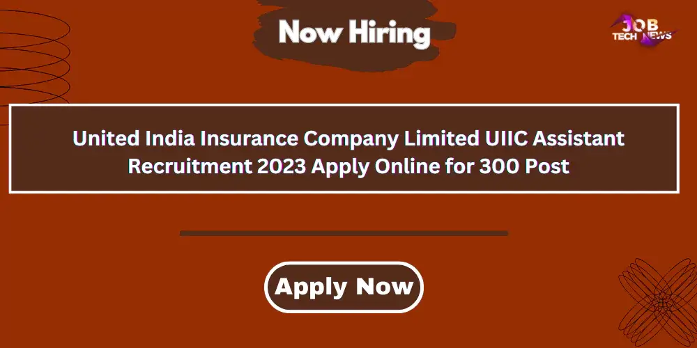 United India Insurance Company Limited UIIC Assistant Recruitment 2023 Apply Online for 300 Post