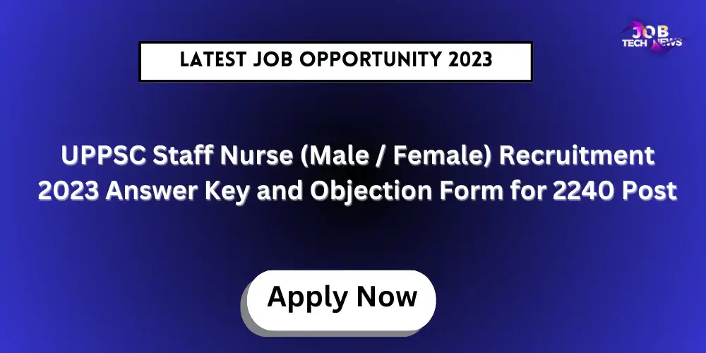 UPPSC Staff Nurse (Male / Female) Recruitment 2023 Answer Key and Objection Form for 2240 Post