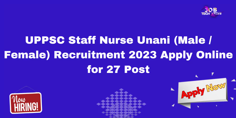 UPPSC Staff Nurse Unani (Male / Female) Recruitment 2023 Apply Online for 27 Post