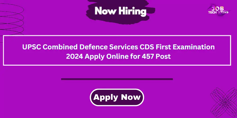 UPSC Combined Defence Services CDS First Examination 2024 Apply Online for 457 Post