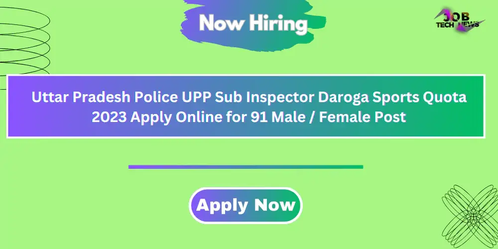 Uttar Pradesh Police UPP Sub Inspector Daroga Sports Quota 2023 Apply Online for 91 Male / Female Post