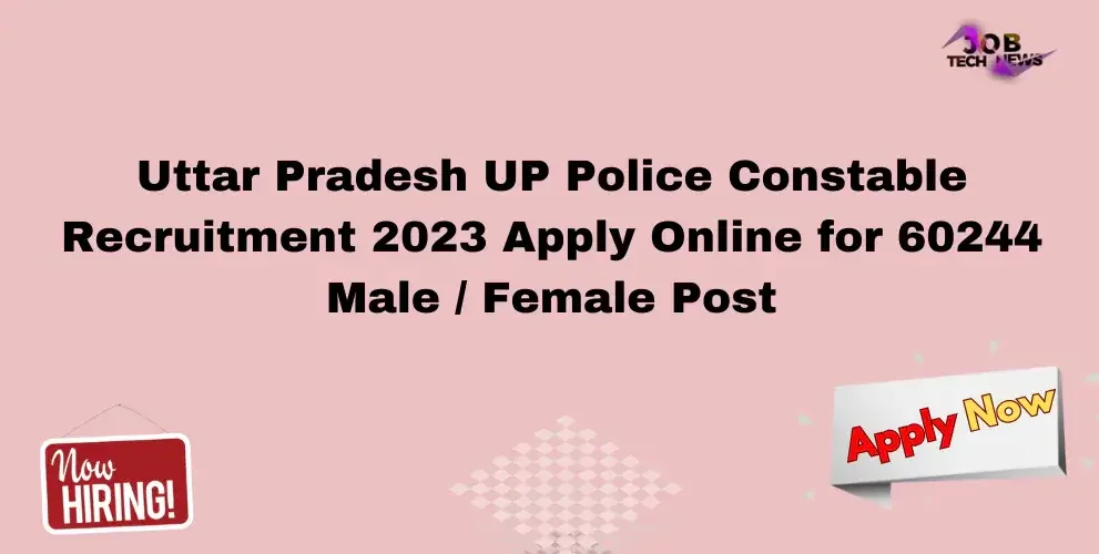 Uttar Pradesh UP Police Constable Recruitment 2023 Apply Online for 60244 Male / Female Post