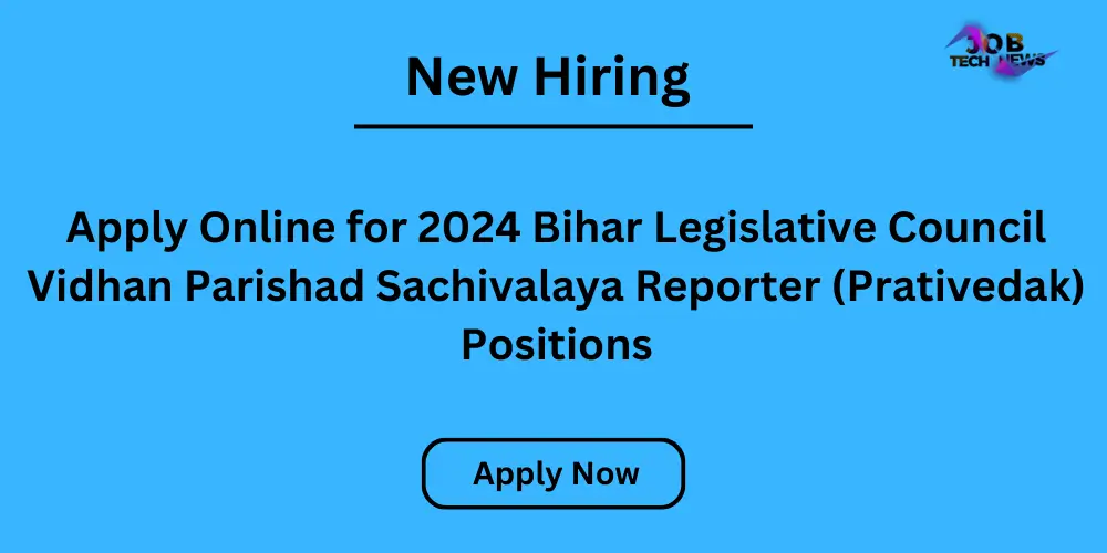 Apply Online for 2024 Bihar Legislative Council Vidhan Parishad Sachivalaya Reporter (Prativedak) Positions