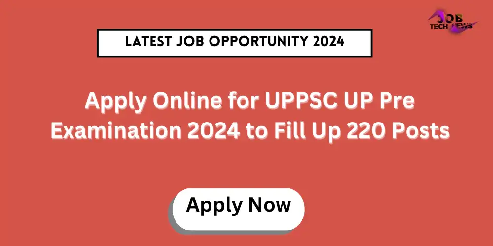 Apply Online for UPPSC UP Pre Examination 2024 to Fill Up 220 Posts