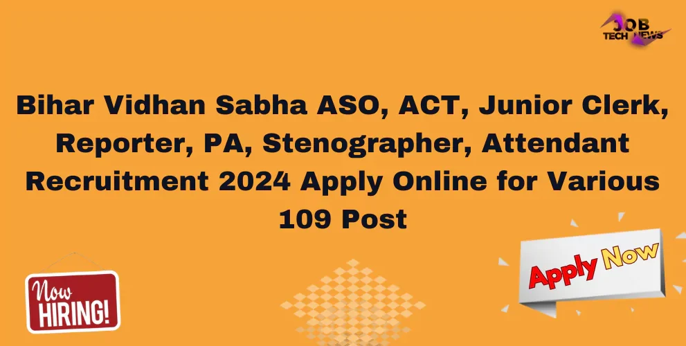 bihar-vidhan-sabha-aso-act-junior-clerk-reporter-pa-stenographer-attendant-recruitment-2024-apply-online-for-various-109-post