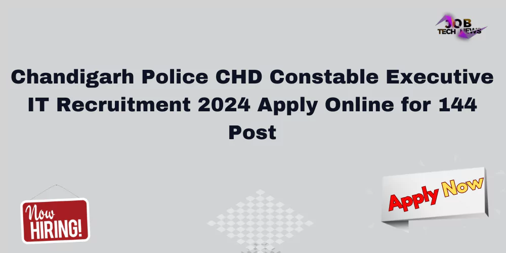 Chandigarh Police CHD Constable Executive IT Recruitment 2024 Apply Online for 144 Post