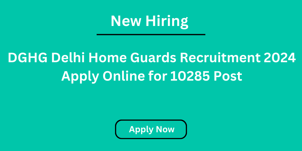 DGHG Delhi Home Guards Recruitment 2024 Apply Online for 10285 Post