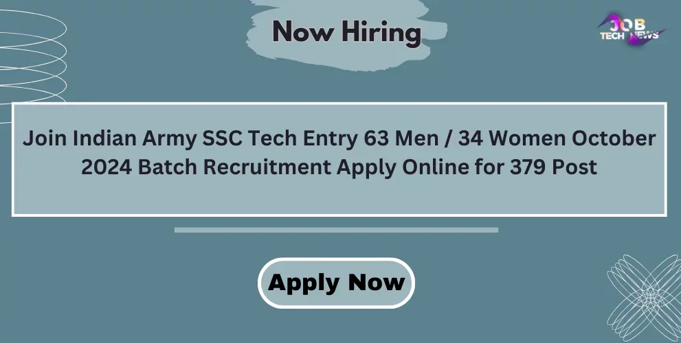 Join Indian Army SSC Tech Entry 63 Men / 34 Women October 2024 Batch Recruitment Apply Online for 379 Post