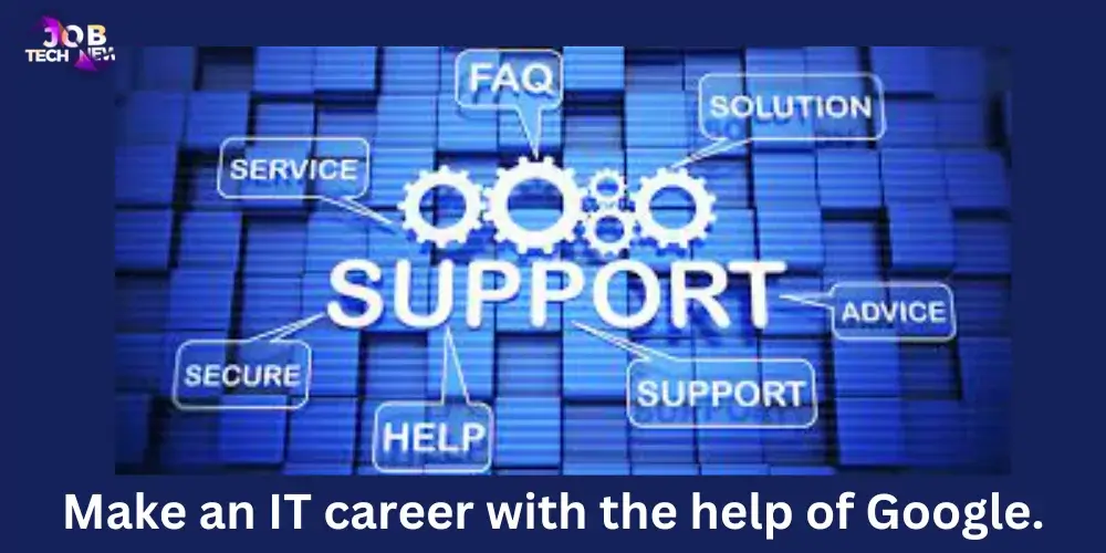 Make an IT career with the help of Google.