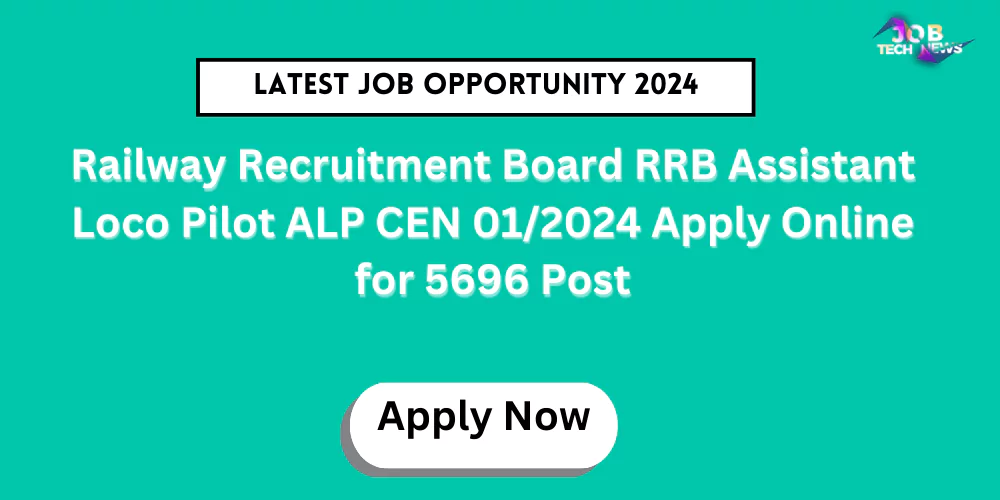 Railway Recruitment Board RRB Assistant Loco Pilot ALP CEN 01/2024 Apply Online for 5696 Post