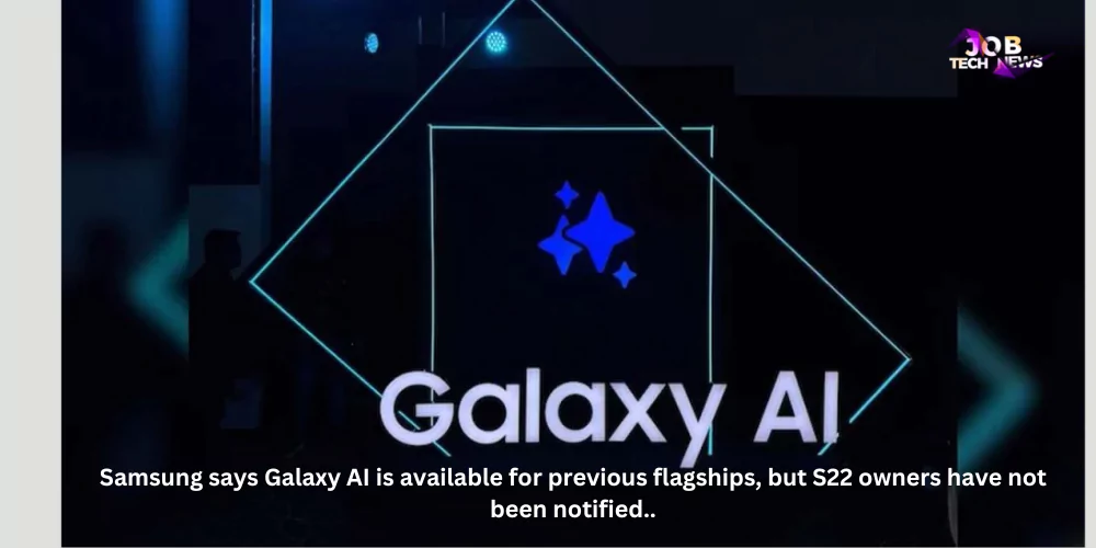 Samsung says Galaxy AI is available for previous flagships, but S22 owners have not been notified..
