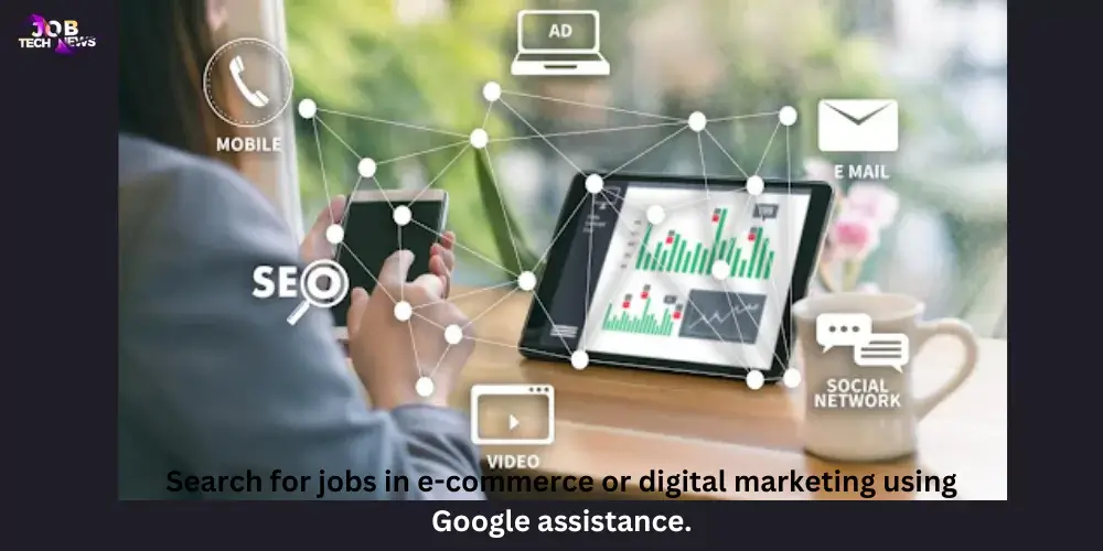 Search for jobs in e-commerce or digital marketing using Google assistance.