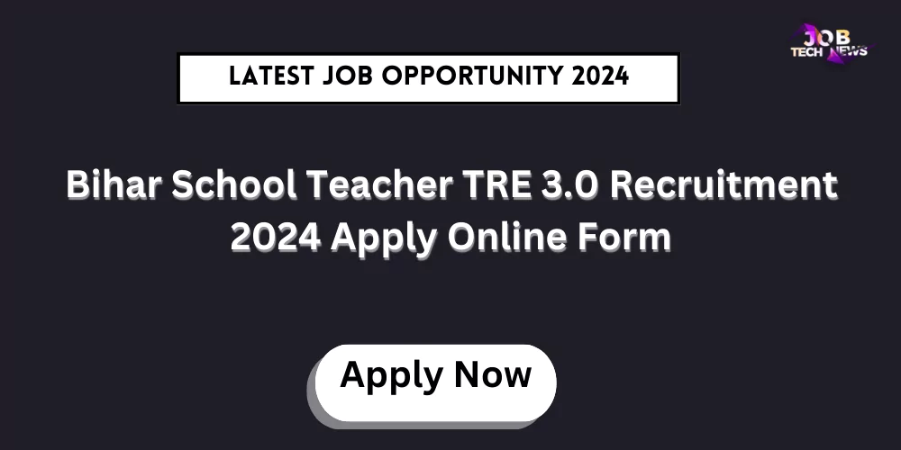 Bihar School Teacher TRE 3.0 Recruitment 2024 Apply Online Form