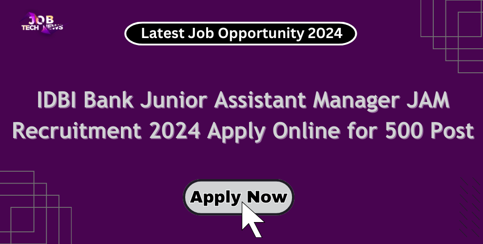 IDBI Bank Junior Assistant Manager JAM Recruitment 2024 Apply Online for 500 Post