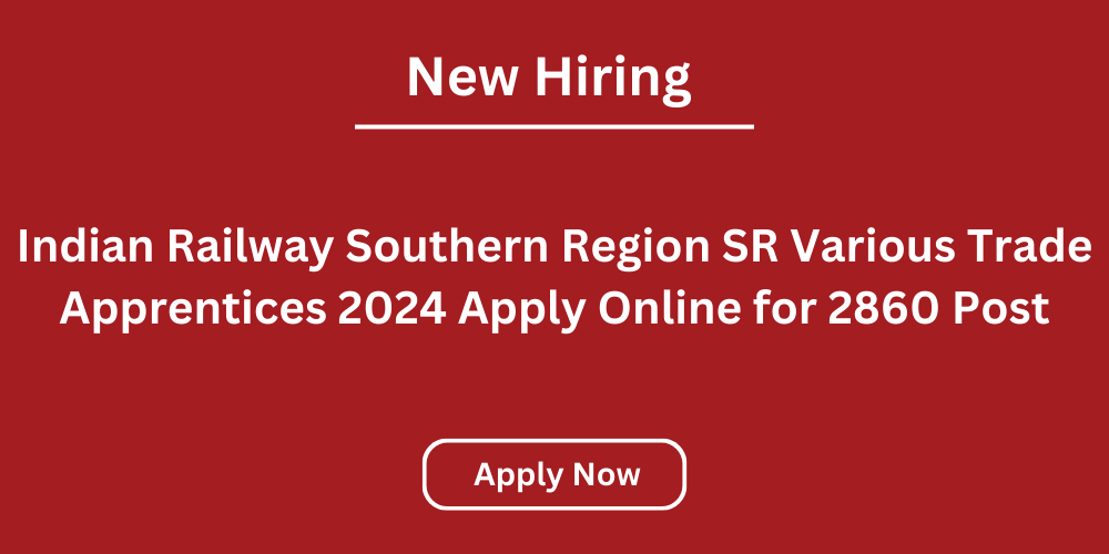 Indian Railway Southern Region SR Various Trade Apprentices 2024 Apply Online for 2860 Post