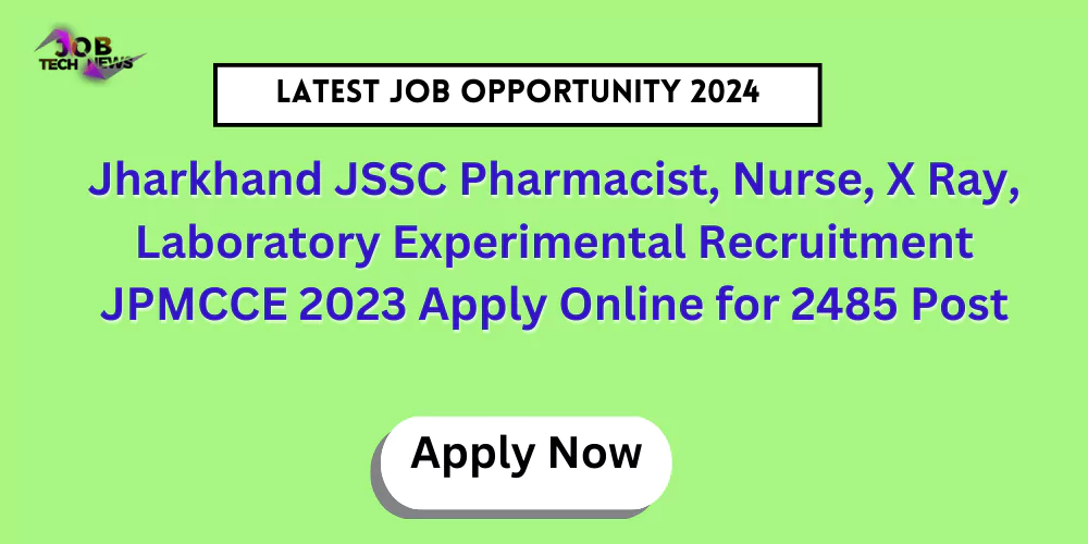 Jharkhand JSSC Pharmacist, Nurse, X Ray, Laboratory Experimental Recruitment JPMCCE 2023 Apply Online for 2485 Post