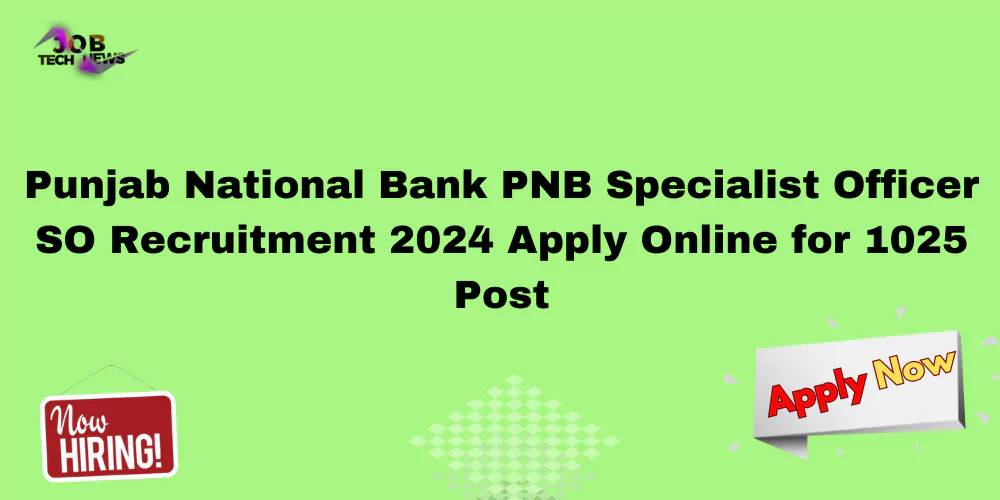 Punjab National Bank PNB Specialist Officer SO Recruitment 2024 Apply Online for 1025 Post