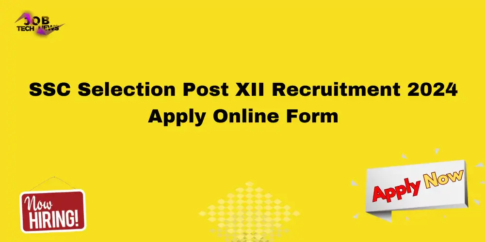 SSC Selection Post XII Recruitment 2024 Apply Online Form