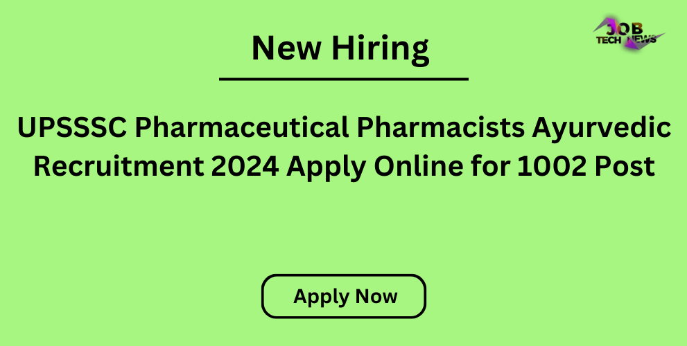 UPSSSC Pharmaceutical Pharmacists Ayurvedic Recruitment 2024 Apply Online for 1002 Post